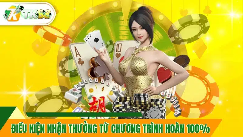 Điều kiện nhận thưởng từ chương trình hoàn 100%