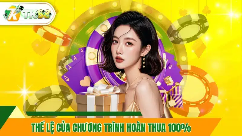 Thể lệ của chương trình hoàn thua 100%